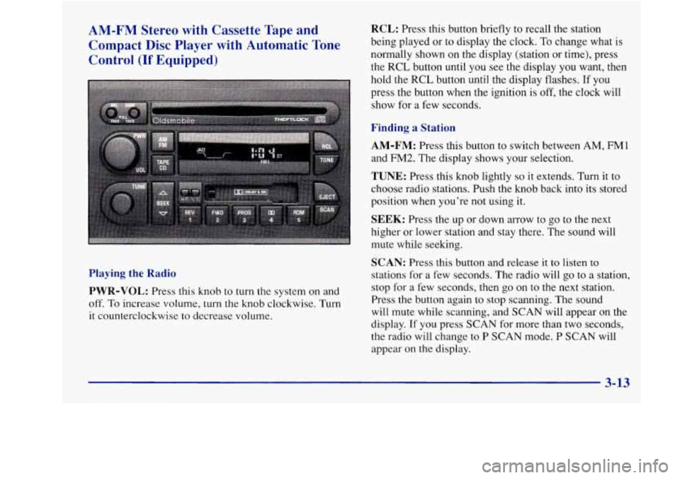 Oldsmobile Achieva 1997  Owners Manuals AM-FM  Stereo  with  Cassette  Tape  and Compact  Disc  Player  with  Automatic  Tone 
Control 
(If Equipped) 
RCL: Press  this button briefly  to  recall  the station 
being played  or  to  display t