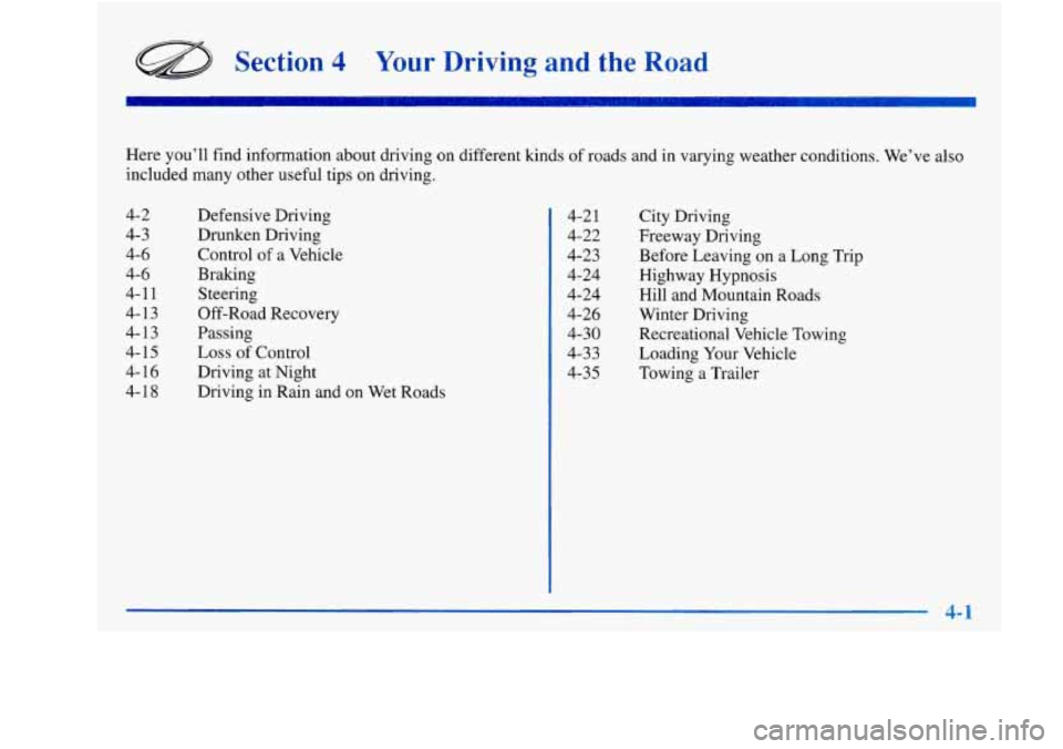 Oldsmobile Achieva 1997 Owners Manuals Section 4 Your Driving and the Road
Here you’ll find information about driving on different kinds of roads and in varying weather conditions. We’ve also
included many other useful tips Oldsmobile Achieva 1997 Owners Manuals Section 4 Your Driving and the Road
Here you’ll find information about driving on different kinds of roads and in varying weather conditions. We’ve also
included many other useful tips