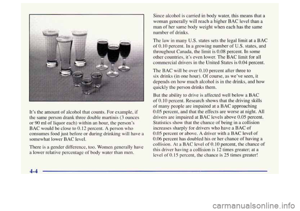 Oldsmobile Achieva 1997 Owners Manuals It’s the amount of alcohol that counts. For example, if
the same person drank three double martinis
(3 ounces
or
90 ml of liquor each) within an hour, the person’s
BAC would be close to
Oldsmobile Achieva 1997 Owners Manuals It’s the amount of alcohol that counts. For example, if
the same person drank three double martinis
(3 ounces
or
90 ml of liquor each) within an hour, the person’s
BAC would be close to
