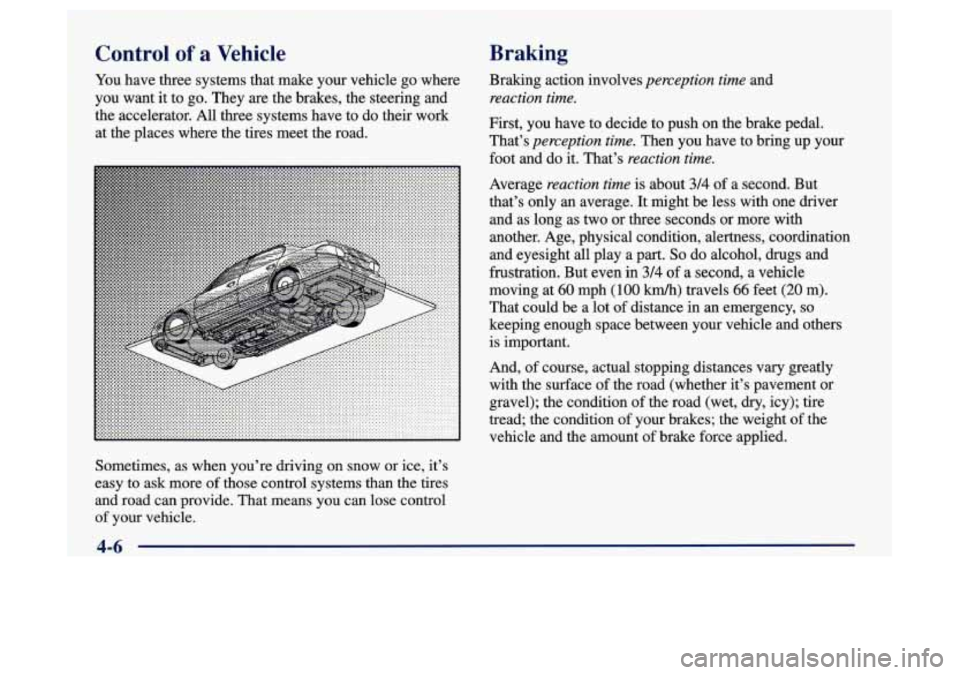 Oldsmobile Achieva 1997  Owners Manuals Control of a Vehicle 
You have three systems  that  make your vehicle  go  where 
you want  it to 
go. They are  the brakes,  the steering and 
the  accelerator. 
All three systems have  to  do their 