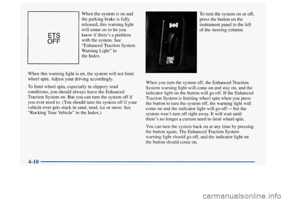 Oldsmobile Achieva 1997 Owners Manuals ETS
OFF
When the system is on and
the parking brake is fully
released, this warning light will come on to let you
know if there’s a problem
with the system. See
“Enhanced Traction Sys Oldsmobile Achieva 1997 Owners Manuals ETS
OFF
When the system is on and
the parking brake is fully
released, this warning light will come on to let you
know if there’s a problem
with the system. See
“Enhanced Traction Sys