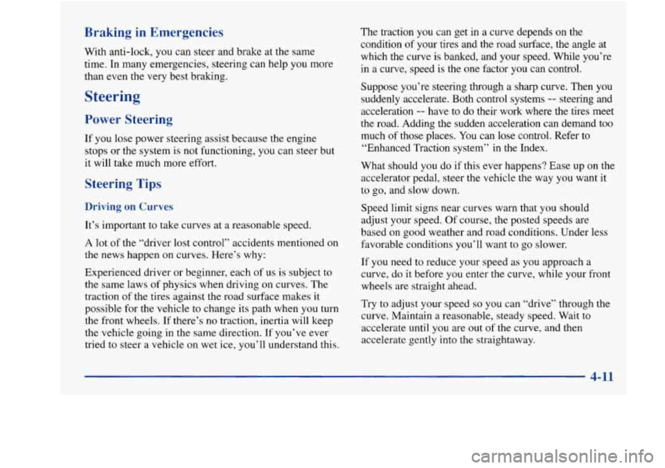 Oldsmobile Achieva 1997  Owners Manuals Braking  in  Emergencies 
With anti-lock,  you can  steer  and brake  at the  same 
time.  In  many emergencies,  steering  can help  you more 
than  even  the very  best  braking. 
Steering 
Power  S