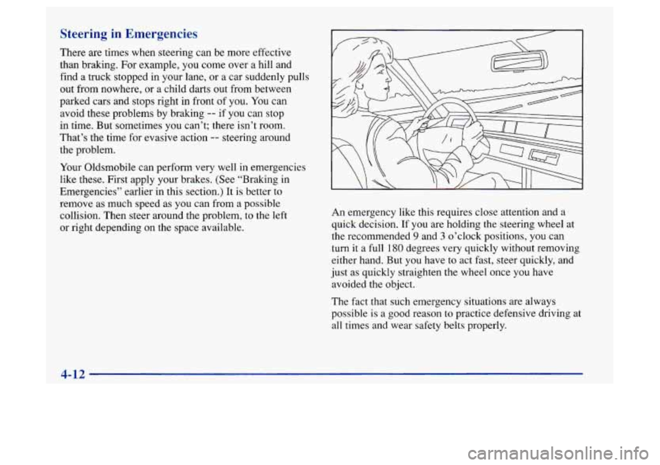 Oldsmobile Achieva 1997 Owners Manuals Steering in Emergencies
lull
There are times when steering can be more effective
than braking. For example, you come over a hill and
find a truck stopped in your lane, or a car suddenly
p Oldsmobile Achieva 1997 Owners Manuals Steering in Emergencies
lull
There are times when steering can be more effective
than braking. For example, you come over a hill and
find a truck stopped in your lane, or a car suddenly
p