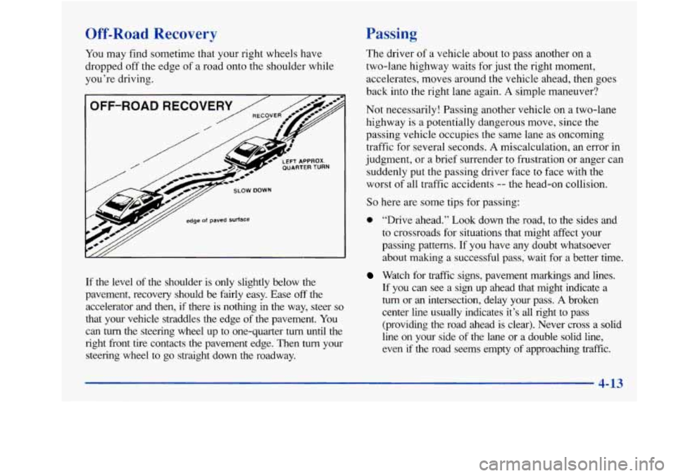 Oldsmobile Achieva 1997 Owners Manuals Off-Road Recovery Passing
You may find sometime that your right wheels have
dropped off the edge of a road onto
the shoulder while
you’re driving.
OFF-ROAD RECOVERY RECOVER e* PI
SLOW Oldsmobile Achieva 1997 Owners Manuals Off-Road Recovery Passing
You may find sometime that your right wheels have
dropped off the edge of a road onto
the shoulder while
you’re driving.
OFF-ROAD RECOVERY RECOVER e* PI
SLOW