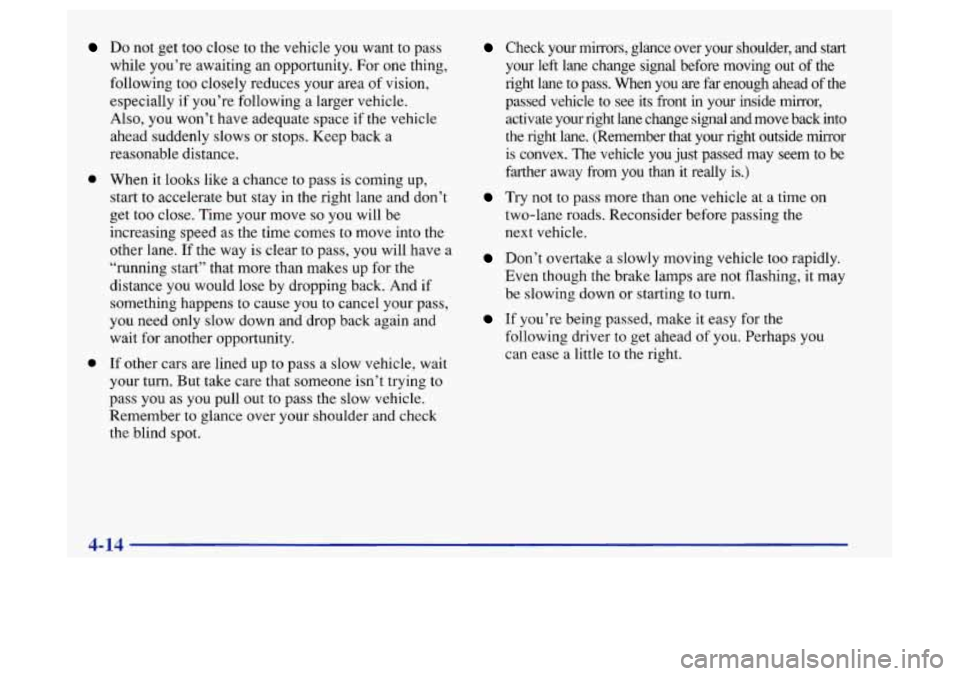 Oldsmobile Achieva 1997  Owners Manuals Do not get too  close to the vehicle  you want to pass 
while you’re awaiting an opportunity. For one thing, 
following  too  closely reduces  your area  of vision, 
especially 
if you’re  followi