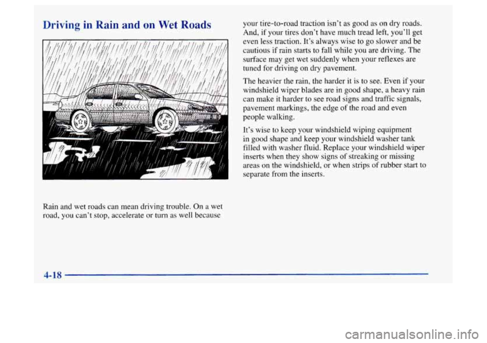 Oldsmobile Achieva 1997 Owners Manuals Driving in Rain and on Wet Roads
Rain and wet roads can mean driving trouble. On a wet
road, you can’t stop, accelerate or turn as
well because your tire-to-road traction isn’t as good Oldsmobile Achieva 1997 Owners Manuals Driving in Rain and on Wet Roads
Rain and wet roads can mean driving trouble. On a wet
road, you can’t stop, accelerate or turn as
well because your tire-to-road traction isn’t as good
