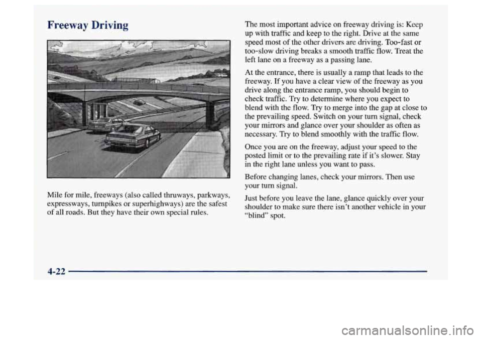 Oldsmobile Achieva 1997  Owners Manuals Mile for mile, freeways (also called thruways, parkways, 
expressways, 
turnpikes or superhighways) are the safest 
of all  roads.  But they  have their  own special rules.  your turn signal. 
Just be
