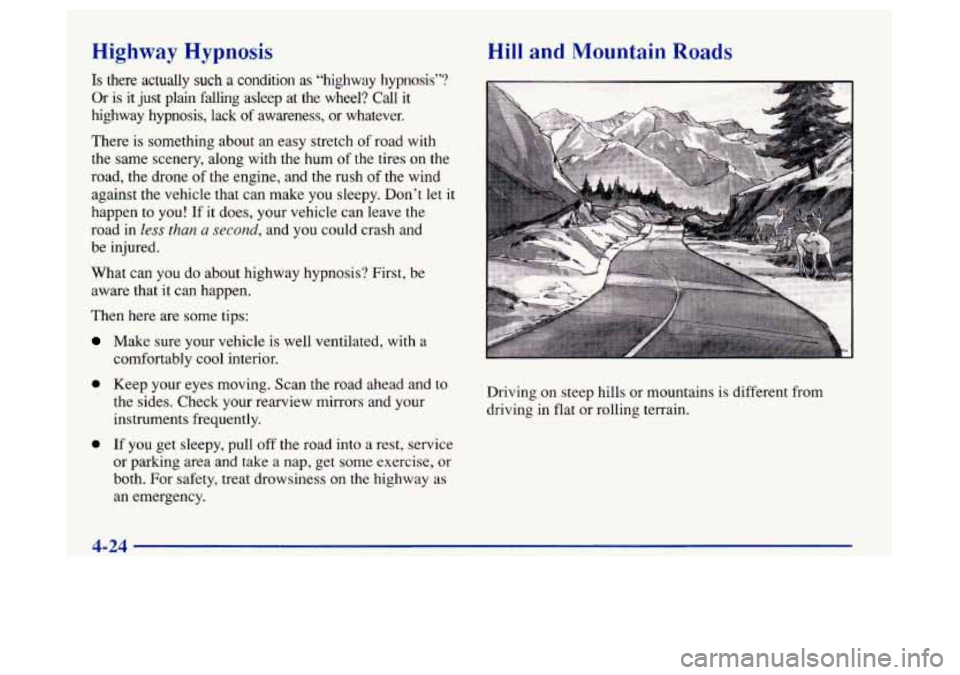 Oldsmobile Achieva 1997  Owners Manuals Highway Hypnosis 
Is there  actually  such a condition  as  “highway  hypnosis”? 
Or  is it just  plain  falling  asleep  at  the  wheel? 
Call it 
highway  hypnosis,  lack 
of awareness,  or what