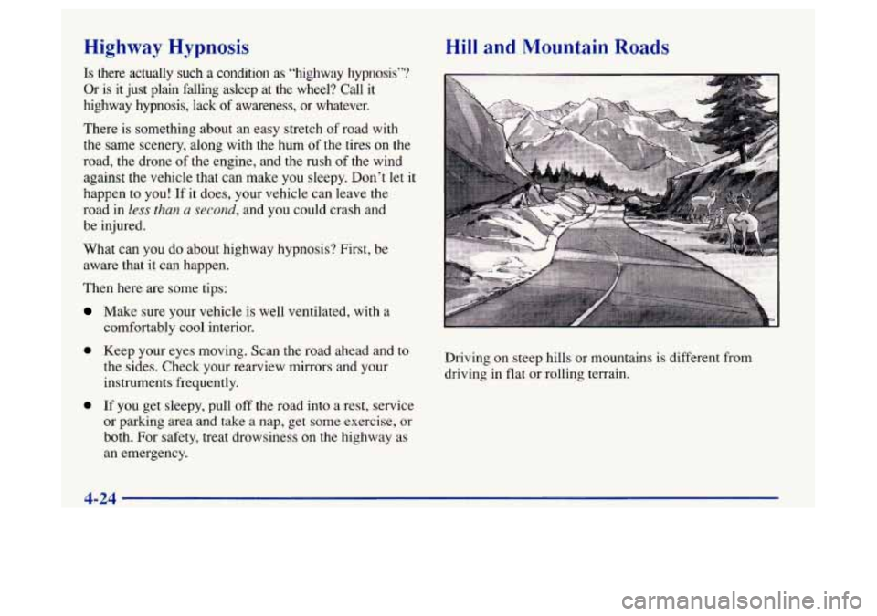 Oldsmobile Achieva 1997 Owners Manuals Highway Hypnosis
Is there actually such a condition as “highway hypnosis”?
Or is it just plain falling asleep at the wheel?
Call it
highway hypnosis, lack
of awareness, or what Oldsmobile Achieva 1997 Owners Manuals Highway Hypnosis
Is there actually such a condition as “highway hypnosis”?
Or is it just plain falling asleep at the wheel?
Call it
highway hypnosis, lack
of awareness, or what