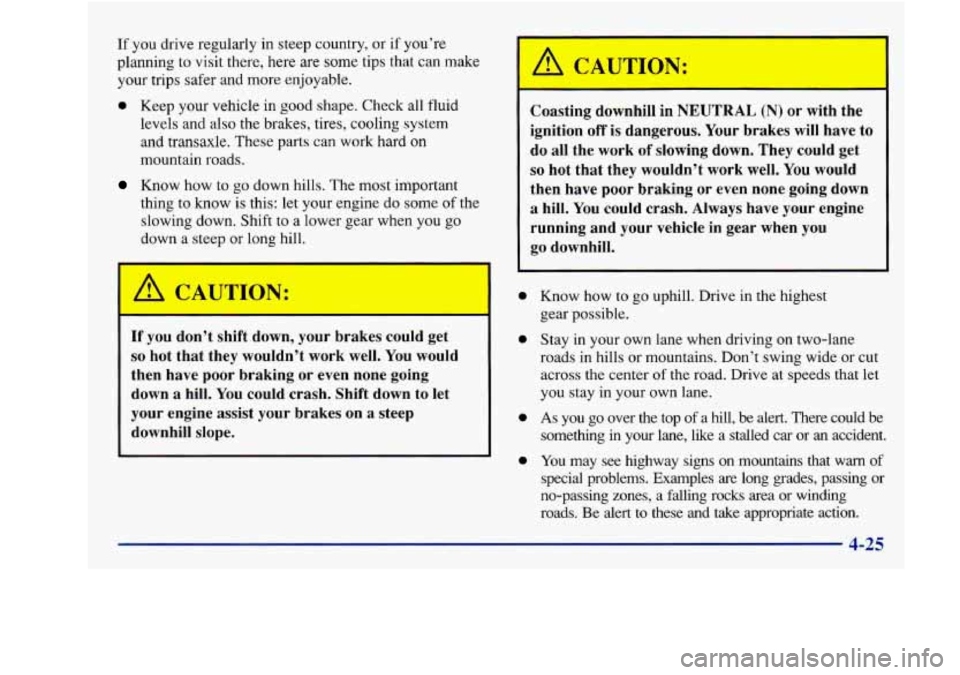 Oldsmobile Achieva 1997  Owners Manuals If you drive  regularly  in  steep country, or if you’re 
planning  to visit  there,  here  are  some  tips  that can  make 
your trips  safer and more  enjoyable. 
0 Keep your vehicle  in good shap