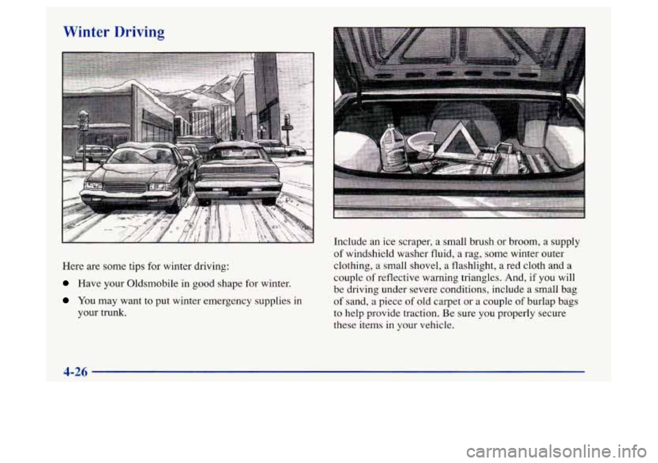 Oldsmobile Achieva 1997 s Owners Guide Winter Driving
Here are some tips for winter driving:
Have your Oldsmobile in good shape for winter.
You may want to put winter emergency supplies in
your trunk. Include
an ice scraper, Oldsmobile Achieva 1997 s Owners Guide Winter Driving
Here are some tips for winter driving:
Have your Oldsmobile in good shape for winter.
You may want to put winter emergency supplies in
your trunk. Include
an ice scraper,