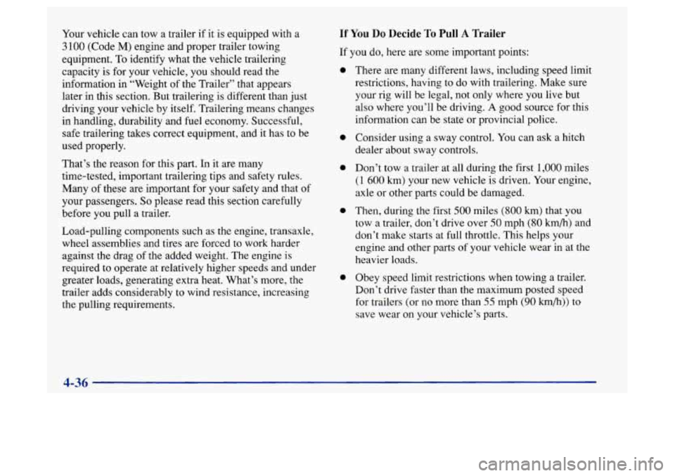 Oldsmobile Achieva 1997 Owners Manuals Your vehicle can tow a trailer if it is equipped with a
3 100 (Code M) engine and proper trailer towing
equipment.
To identify what the vehicle trailering
capacity
is for your vehicle, you Oldsmobile Achieva 1997 Owners Manuals Your vehicle can tow a trailer if it is equipped with a
3 100 (Code M) engine and proper trailer towing
equipment.
To identify what the vehicle trailering
capacity
is for your vehicle, you