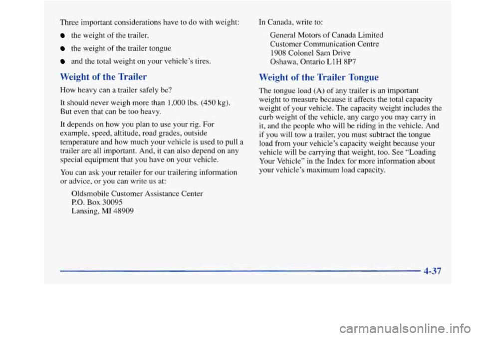 Oldsmobile Achieva 1997  Owners Manuals Three  important  considerations have to  do  with weight: 
the weight of the trailer, 
the weight of the trailer  tongue 
and the total weight on your vehicle’s tires. 
Weight of the Trailer 
How  