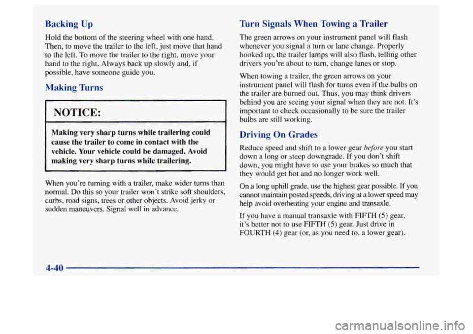 Oldsmobile Achieva 1997  Owners Manuals Backing Up 
Hold the bottom of the steering wheel with one hand. 
Then,  to  move the trailer 
to the left,  just  move that hand 
to  the  left. 
To move the  trailer  to the right, move your 
hand  