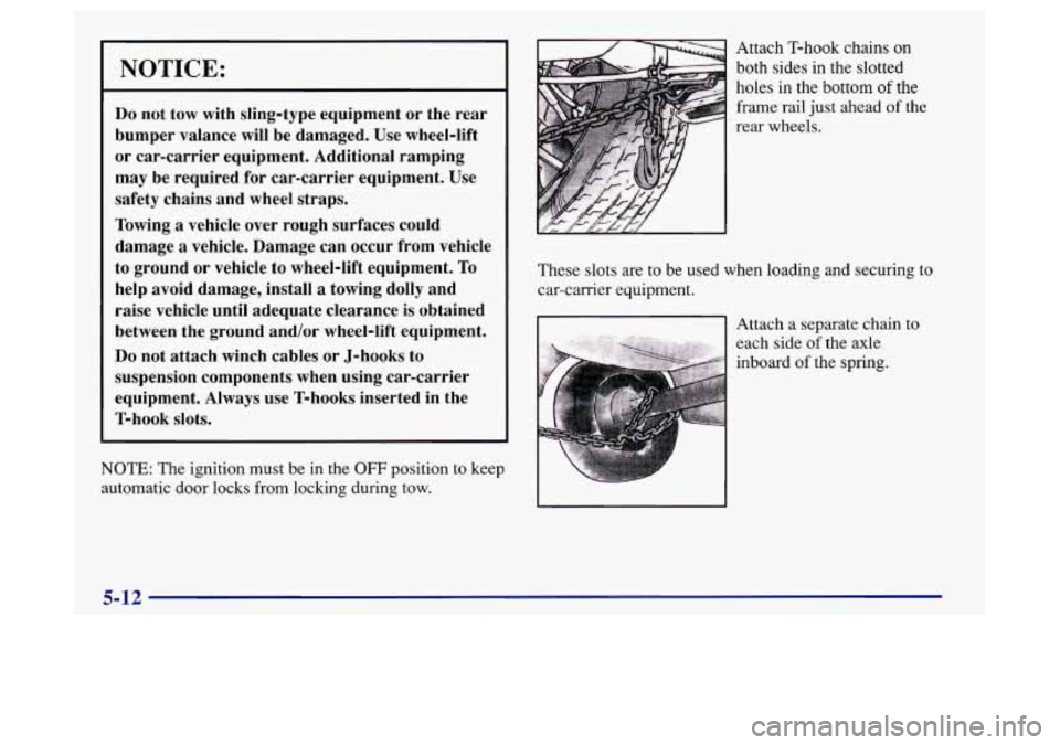 Oldsmobile Achieva 1997  Owners Manuals NOTICE: 
Do not tow  with  sling-type  equipment  or  the  rear 
bumper  valance will be  damaged.  Use wheel-lift 
or  car-carrier  equipment.  Additional  ramping 
may  be required  for  car-carrier