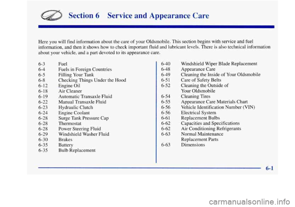 Oldsmobile Achieva 1997  Owners Manuals Section 6 Service  and  Appearance  Care 
Here you will  find  information  about  the care of your  Oldsmobile.  This  section begins with  service and fuel 
information,  and then  it  shows how to 