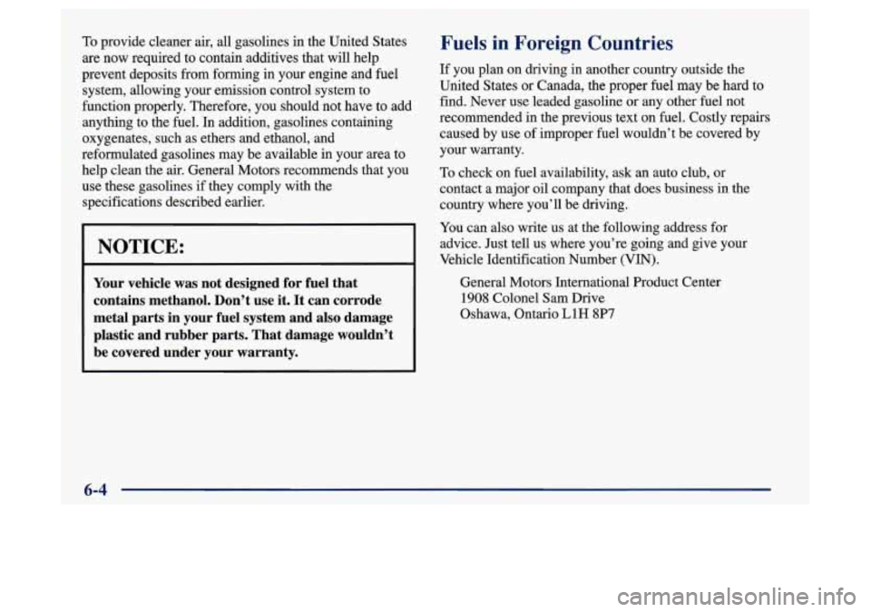 Oldsmobile Achieva 1997  Owners Manuals To provide cleaner air, all gasolines in  the United  States 
are  now  required  to contain additives that 
will help 
prevent  deposits  from  forming in your engine  and fuel 
system, allowing  you