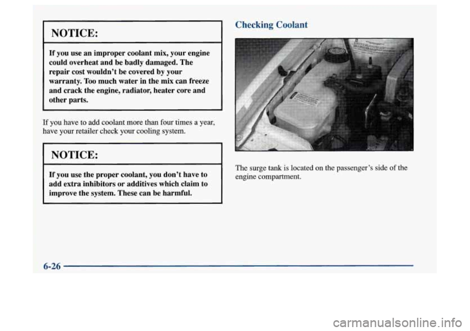 Oldsmobile Achieva 1997 s Owners Guide NOTICE:
If you use an improper coolant mix, your engine
could overheat and be badly damaged. The
repair cost wouldnt be covered
by your
warranty.
Too much water in the mix can Oldsmobile Achieva 1997 s Owners Guide NOTICE:
If you use an improper coolant mix, your engine
could overheat and be badly damaged. The
repair cost wouldnt be covered
by your
warranty.
Too much water in the mix can