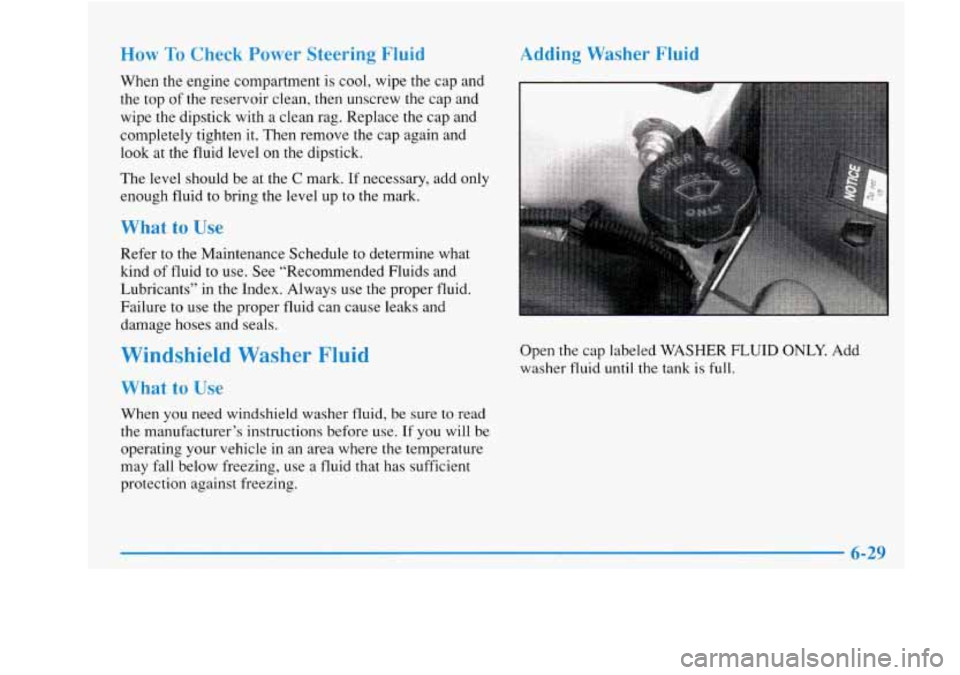 Oldsmobile Achieva 1997 Owners Manuals How To Check Power Steering Fluid
When the engine compartment is cool, wipe the cap and
the top of the reservoir clean, then unscrew the cap and
wipe the dipstick with a clean rag. Rep Oldsmobile Achieva 1997 Owners Manuals How To Check Power Steering Fluid
When the engine compartment is cool, wipe the cap and
the top of the reservoir clean, then unscrew the cap and
wipe the dipstick with a clean rag. Rep