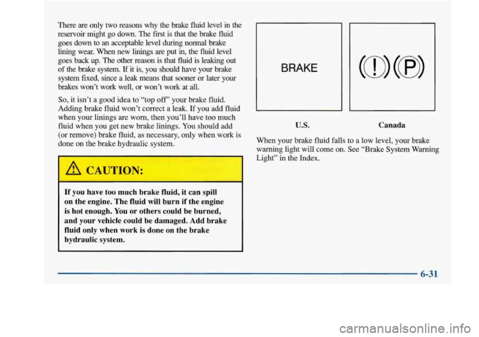 Oldsmobile Achieva 1997 s Owners Guide There are only two reasons why the brake fluid level in the
reservoir might go down. The first is that the brake fluid
goes down to an acceptable level during normal brake
lin Oldsmobile Achieva 1997 s Owners Guide There are only two reasons why the brake fluid level in the
reservoir might go down. The first is that the brake fluid
goes down to an acceptable level during normal brake
lin
