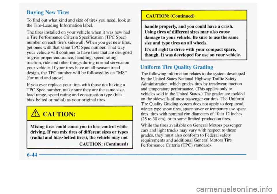 Oldsmobile Achieva 1997 Owners Manuals To find out what kind and size of tires you need, look at
the Tire-Loading Information label.
The tires installed on your vehicle when
it was new had
a Tire Performance Criteria Specific Oldsmobile Achieva 1997 Owners Manuals To find out what kind and size of tires you need, look at
the Tire-Loading Information label.
The tires installed on your vehicle when
it was new had
a Tire Performance Criteria Specific