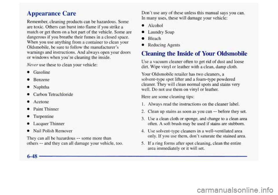 Oldsmobile Achieva 1997 s Owners Guide Appearance Care
Remember, cleaning products can be hazardous. Some
are toxic. Others can burst into flame if
you strike a
match or get them on a hot part of the vehicle. Some are
dangerou Oldsmobile Achieva 1997 s Owners Guide Appearance Care
Remember, cleaning products can be hazardous. Some
are toxic. Others can burst into flame if
you strike a
match or get them on a hot part of the vehicle. Some are
dangerou