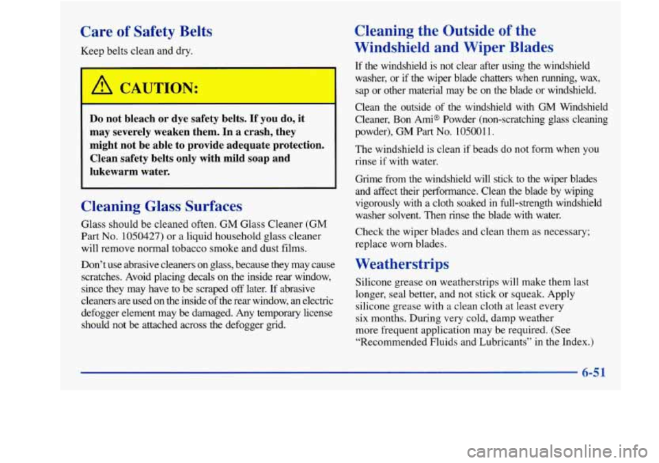 Oldsmobile Achieva 1997 Owners Manuals Care of Safety Belts
Keep belts clean and dry.
I
PL CAUTION:
Do not bleach or dye safety belts. If you do, it
may severely weaken them. In a crash, they
might not be able to pr Oldsmobile Achieva 1997 Owners Manuals Care of Safety Belts
Keep belts clean and dry.
I
PL CAUTION:
Do not bleach or dye safety belts. If you do, it
may severely weaken them. In a crash, they
might not be able to pr