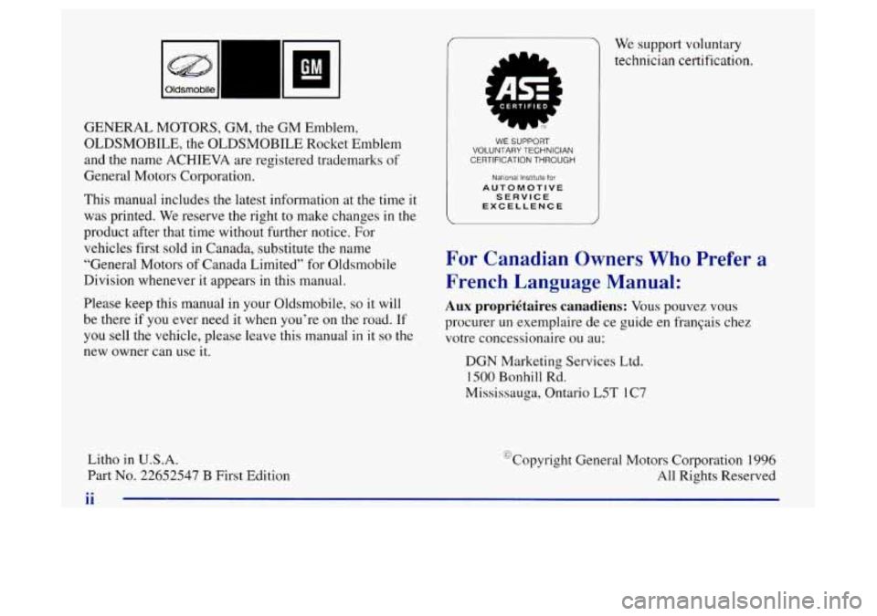 Oldsmobile Achieva 1997  Owners Manuals GENERAL MOTORS, GM, the GM Emblem, 
OLDSMOBILE, the OLDSMOBILE Rocket Emblem 
and  the name  ACHIEVA  are registered trademarks  of 
General Motors  Corporation. 
This  manual includes  the latest inf