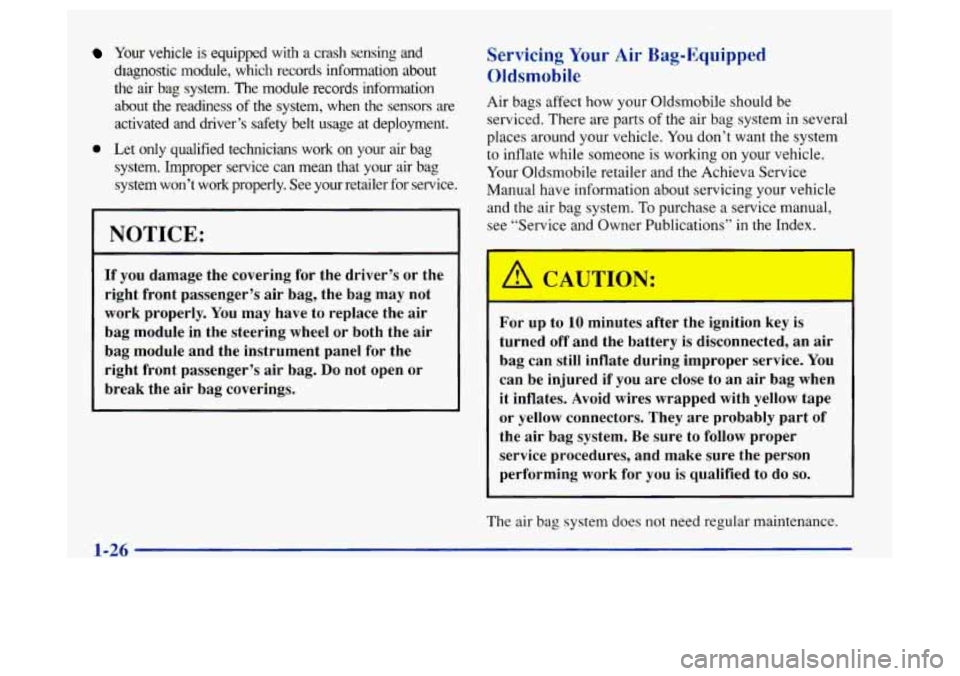 Oldsmobile Achieva 1997 s Owners Guide Your vehicle is equipped with a crash sensing and
diagnostic module, which records information about
the
air bag system. The module records mformation
about the readiness of the sy Oldsmobile Achieva 1997 s Owners Guide Your vehicle is equipped with a crash sensing and
diagnostic module, which records information about
the
air bag system. The module records mformation
about the readiness of the sy