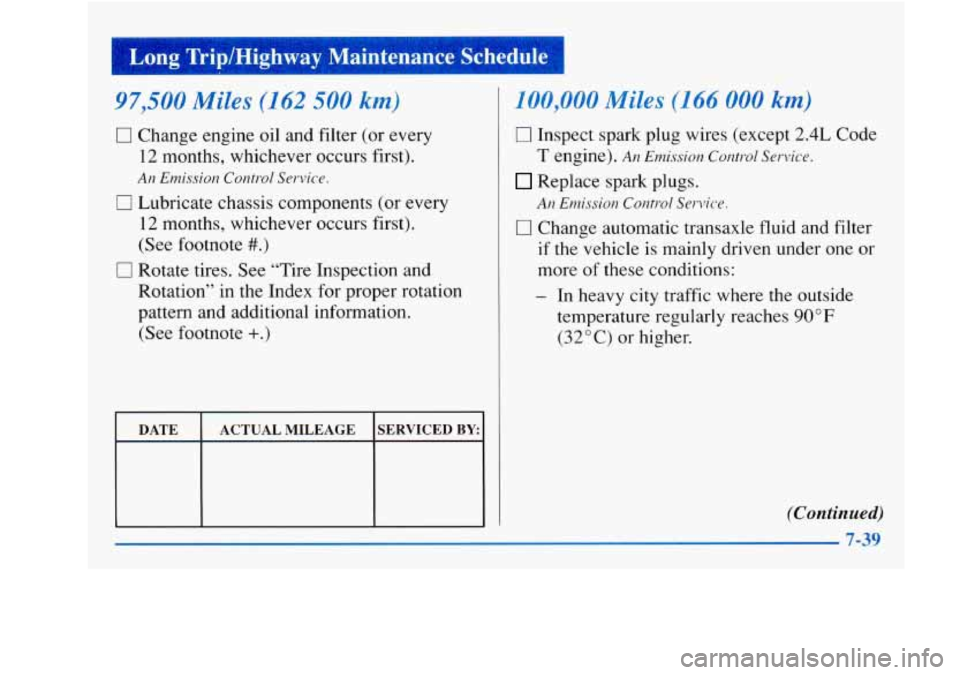 Oldsmobile Achieva 1997  Owners Manuals 97,500 Miles (162 500 km) 
0 Change  engine oil and  filter (or every 
12  months, whichever occurs first). 
An  Emission  Control  Service. 
0 Lubricate  chassis  components  (or every 
12  months,  