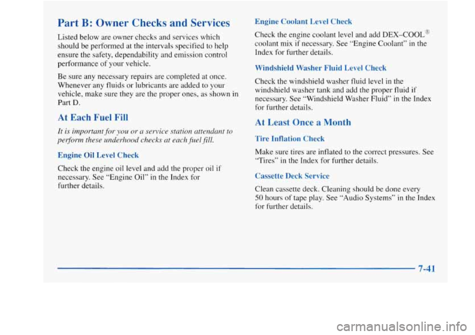 Oldsmobile Achieva 1997  Owners Manuals Part B: Owner  Checks and Services 
Listed below are owner checks  and  services which 
should be performed  at the  intervals  specified  to  help 
ensure  the safety, dependability  and  emission co