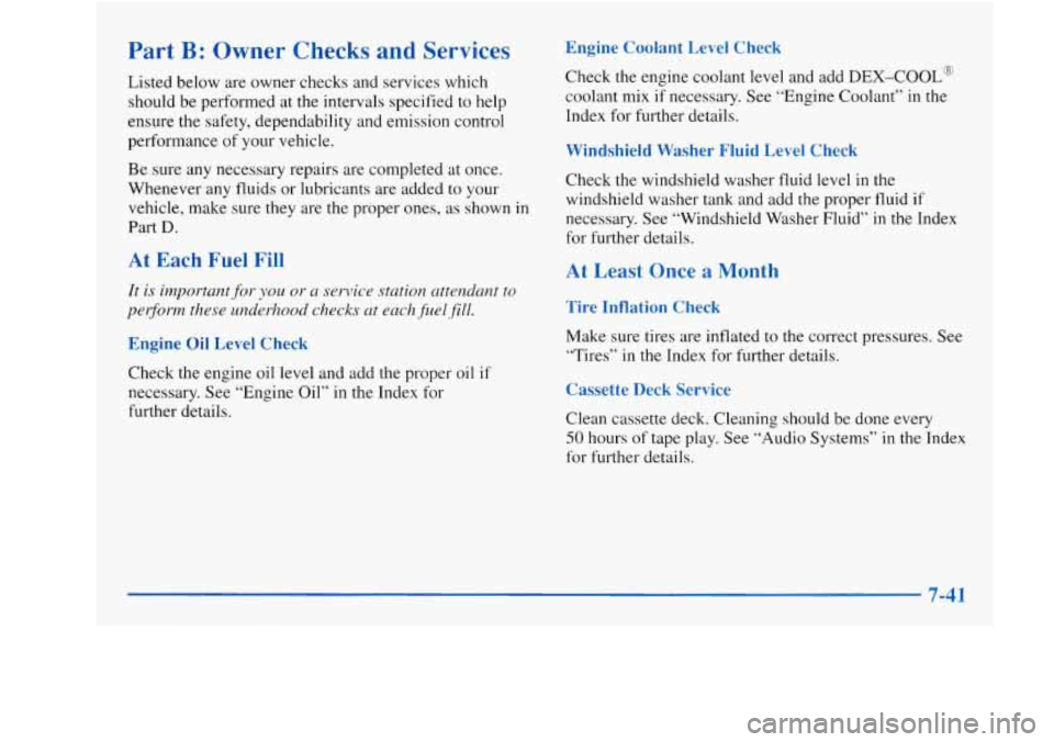 Oldsmobile Achieva 1997 s Owners Guide Part B: Owner Checks and Services
Listed below are owner checks and services which
should be performed at the intervals specified to help
ensure the safety, dependability and emission co Oldsmobile Achieva 1997 s Owners Guide Part B: Owner Checks and Services
Listed below are owner checks and services which
should be performed at the intervals specified to help
ensure the safety, dependability and emission co