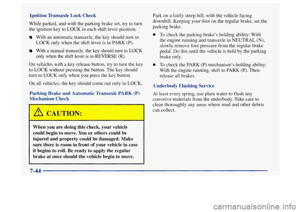 Oldsmobile Achieva 1997 s Owners Guide Ignition Transaxle Lock Check
While parked, and with the parking brake set, try to turn
the ignition key to LOCK in each shift lever position.
With an automatic transaxle, the key should Oldsmobile Achieva 1997 s Owners Guide Ignition Transaxle Lock Check
While parked, and with the parking brake set, try to turn
the ignition key to LOCK in each shift lever position.
With an automatic transaxle, the key should