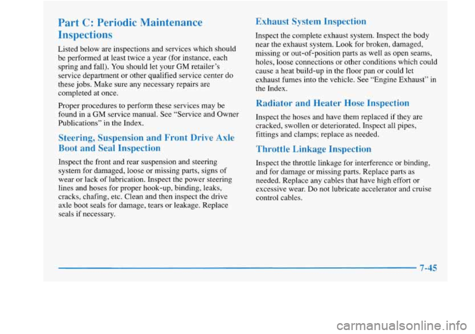 Oldsmobile Achieva 1997  Owners Manuals Part C: Periodic  Maintenance 
Inspections 
Listed below  are  inspections  and services  which should 
be  performed  at least  twice a year  (for  instance,  each 
spring  and fall).  You should  le