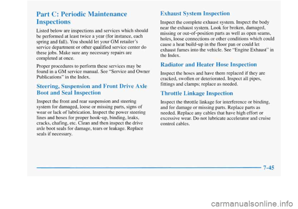 Oldsmobile Achieva 1997 Owners Manuals Part C: Periodic Maintenance
Inspections
Listed below are inspections and services which should
be performed at least twice a year (for instance, each
spring and fall). You should le Oldsmobile Achieva 1997 Owners Manuals Part C: Periodic Maintenance
Inspections
Listed below are inspections and services which should
be performed at least twice a year (for instance, each
spring and fall). You should le