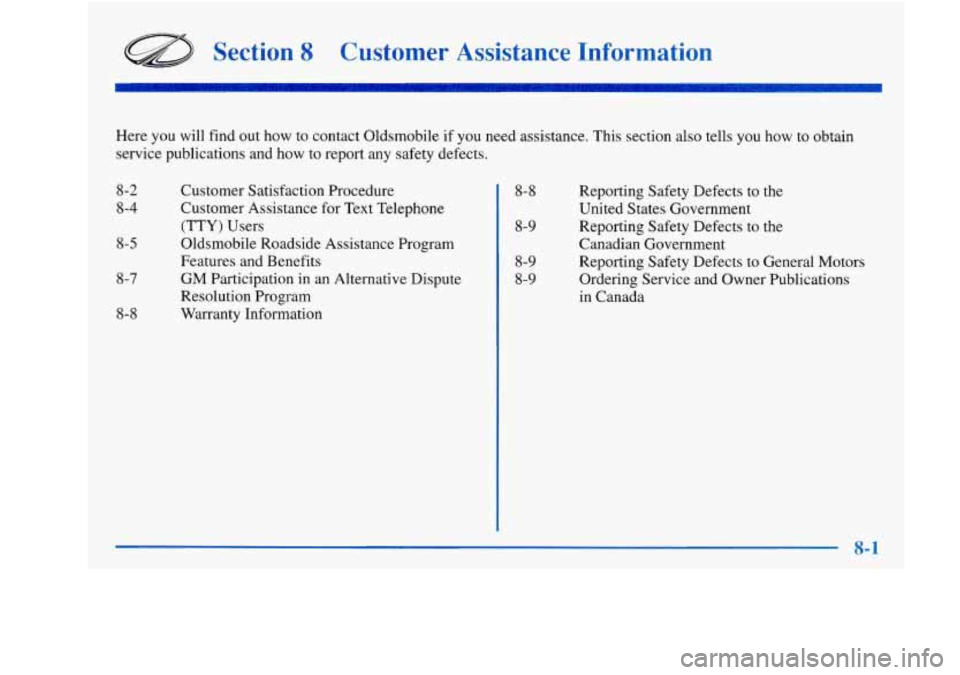 Oldsmobile Achieva 1997  Owners Manuals Section 8 Customer  Assistance  Information 
Here you will find  out  how  to contact  Oldsmobile  if  you  need assistance.  This  section  also  tells you how to obtain 
service  publications  and  