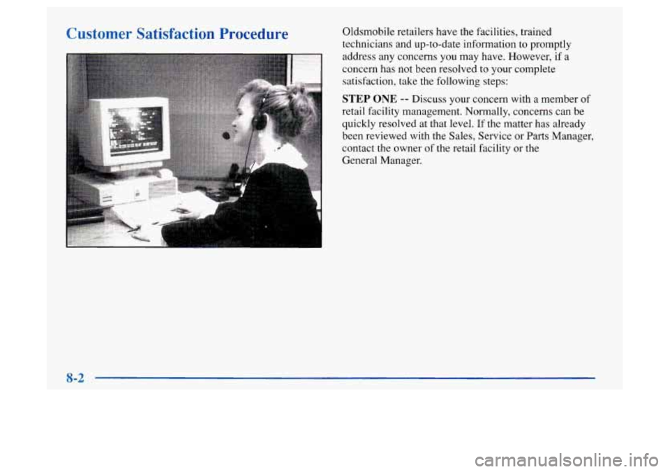 Oldsmobile Achieva 1997  Owners Manuals Customer Satisfaction  Procedure Oldsmobile retailers have the  Fdcilities, trained 
technicians  and up-to-date information 
to promptly 
address  any concerns  you  may have. However, 
if a 
concern