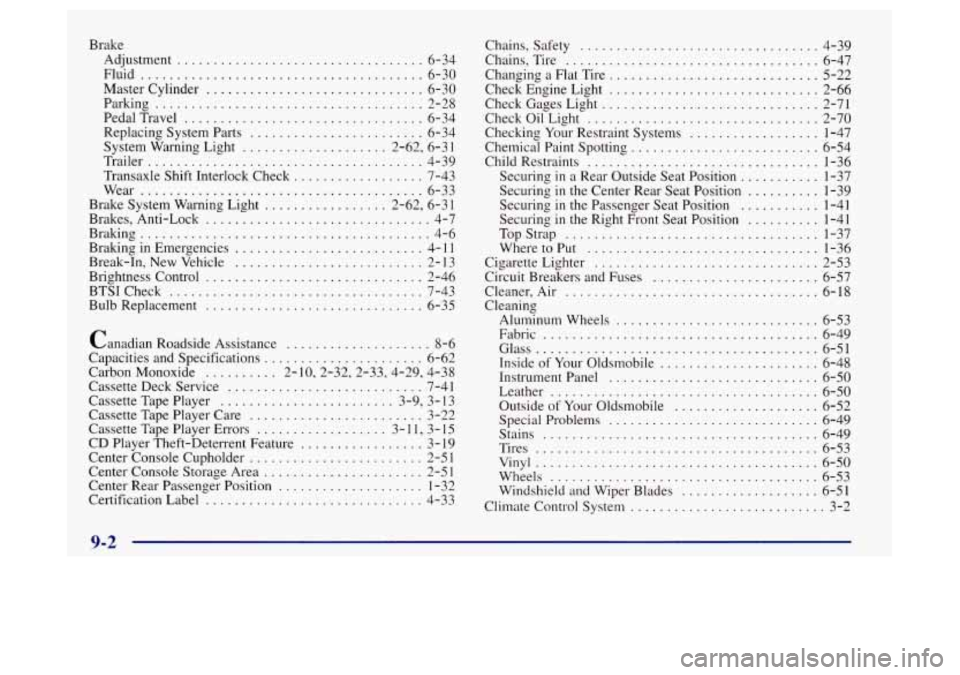 Oldsmobile Achieva 1997  Owners Manuals Brake Adjustment 
.................................. 6-34 
Fluid 
....................................... 6-30 
Master  Cylinder 
.............................. 6-30 
Parking 
........................