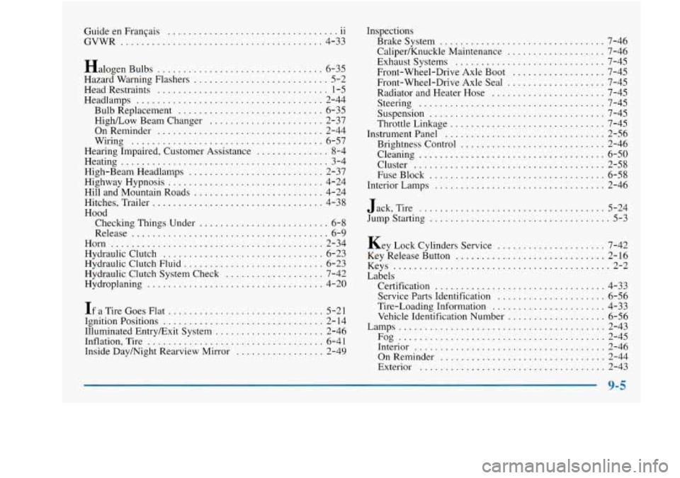 Oldsmobile Achieva 1997 Owners Manuals Guide en FranGais 11
GVWR ....................................... 4-33
.. .................................
Halogen Bulbs ................................ 6-35
Hazard Warning Flashers
....... Oldsmobile Achieva 1997 Owners Manuals Guide en FranGais 11
GVWR ....................................... 4-33
.. .................................
Halogen Bulbs ................................ 6-35
Hazard Warning Flashers
.......