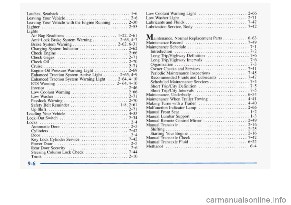 Oldsmobile Achieva 1997  Owners Manuals Latches. Seatback ................................ 1-6 
Leaving  Your  Vehicle 
............................. 2-6 
Leaving  Your  Vehicle  with  the  Engine Running 
....... 2-30 
Lighter 
...........