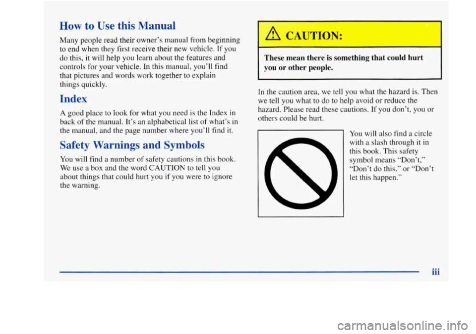 Oldsmobile Achieva 1997  Owners Manuals How to Use  this  Manual 
Many people read their owner’s manual from beginning 
to  end when they  first  receive their new vehicle. 
If you 
do  this, it will  help you learn  about  the features  