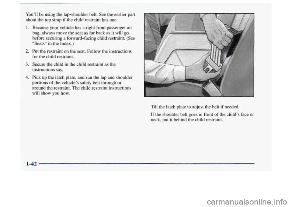 Oldsmobile Achieva 1997 s Service Manual You’ll be using the lap-shoulder belt. See the earlier part
about the top strap if the child restraint has one.
1. Because your vehicle has a right front passenger air
bag, always move t Oldsmobile Achieva 1997 s Service Manual You’ll be using the lap-shoulder belt. See the earlier part
about the top strap if the child restraint has one.
1. Because your vehicle has a right front passenger air
bag, always move t