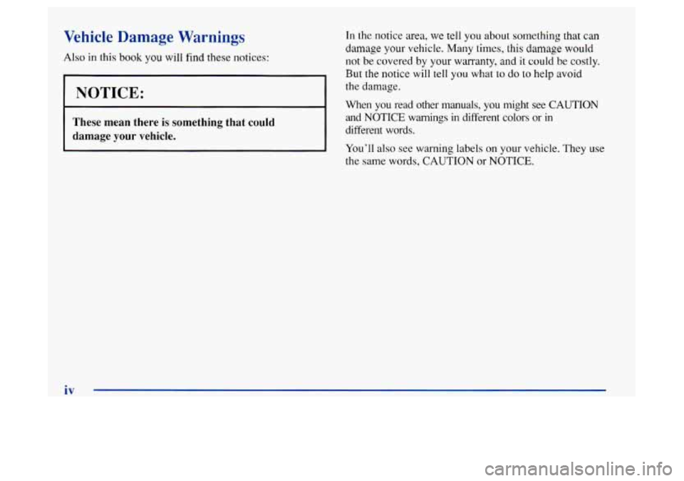 Oldsmobile Achieva 1997  Owners Manuals Vehicle Damage Warnings 
Also in this book you will find these notices: 
I NOTICE: 
These  mean  there is something  that  could 
damage 
your vehicle. 
In the  notice area,  we tell  you  about somet