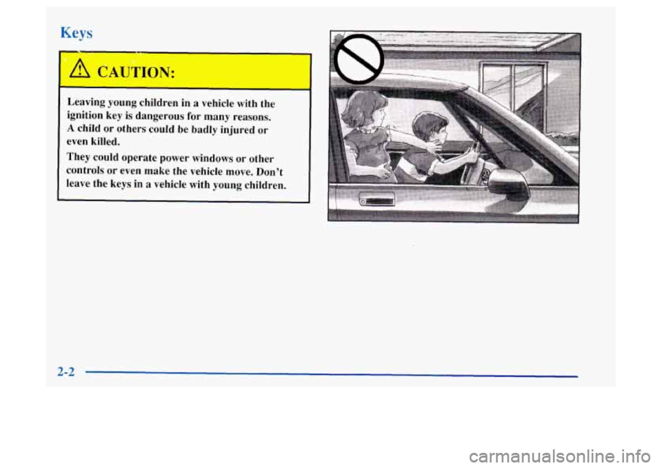Oldsmobile Achieva 1997  s Workshop Manual 1- 
A CAUTION: 
- 
Leaving  young  children  in  a  vehicle  with  the 
ignition  key  is dangerous  for many  reasons. 
A child  or others  could  be badly  injured  or 
even  killed. 
They  could  o