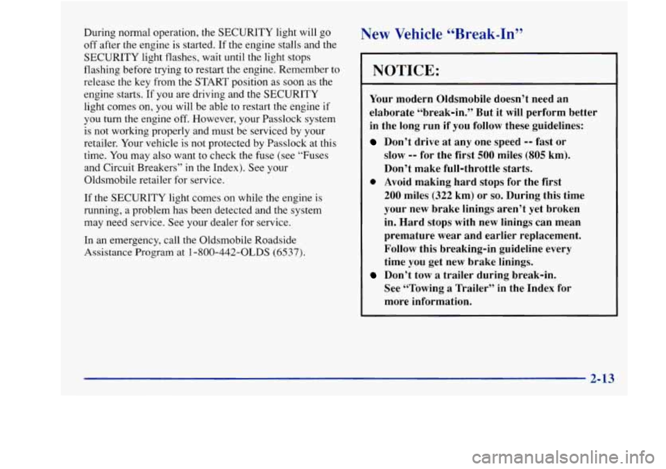 Oldsmobile Achieva 1997  s Repair Manual During normal operation, the SECURITY  light will go 
off after the engine  is started. If the  engine  stalls  and the 
SECURITY  light  flashes,  wait until the light  stops 
flashing  before trying