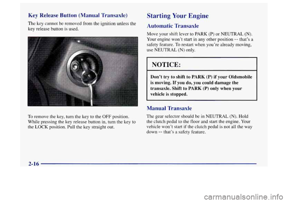 Oldsmobile Achieva 1997 Owners Manuals Key Release Button (Manual Transaxle) Starting Your Engine
The key cannot be removed from the ignition unless the Automatic Transaxle
key release button is used.
Move your shift lever to PARK Oldsmobile Achieva 1997 Owners Manuals Key Release Button (Manual Transaxle) Starting Your Engine
The key cannot be removed from the ignition unless the Automatic Transaxle
key release button is used.
Move your shift lever to PARK