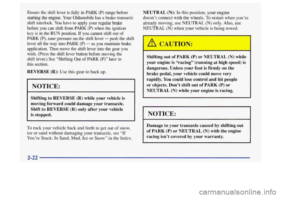 Oldsmobile Achieva 1997 Owners Manuals Ensure the shift lever is fully in PARK (P) range before
starting the engine.
You Oldsmobile has a brake-trmsaxle
shift interlock. You have to apply your regular brake
before you
Oldsmobile Achieva 1997 Owners Manuals Ensure the shift lever is fully in PARK (P) range before
starting the engine.
You Oldsmobile has a brake-trmsaxle
shift interlock. You have to apply your regular brake
before you