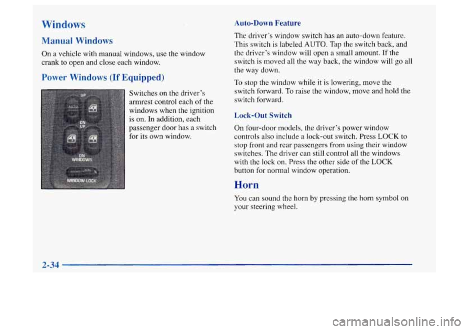 Oldsmobile Achieva 1997  Owners Manuals Windows Auto-Down Feature 
The driver’s window switch has an auto-down  feature. 
This  switch is labeled 
AUTO. Tap the switch  back, and 
the  driver’s  window will open  a small amount. 
If the