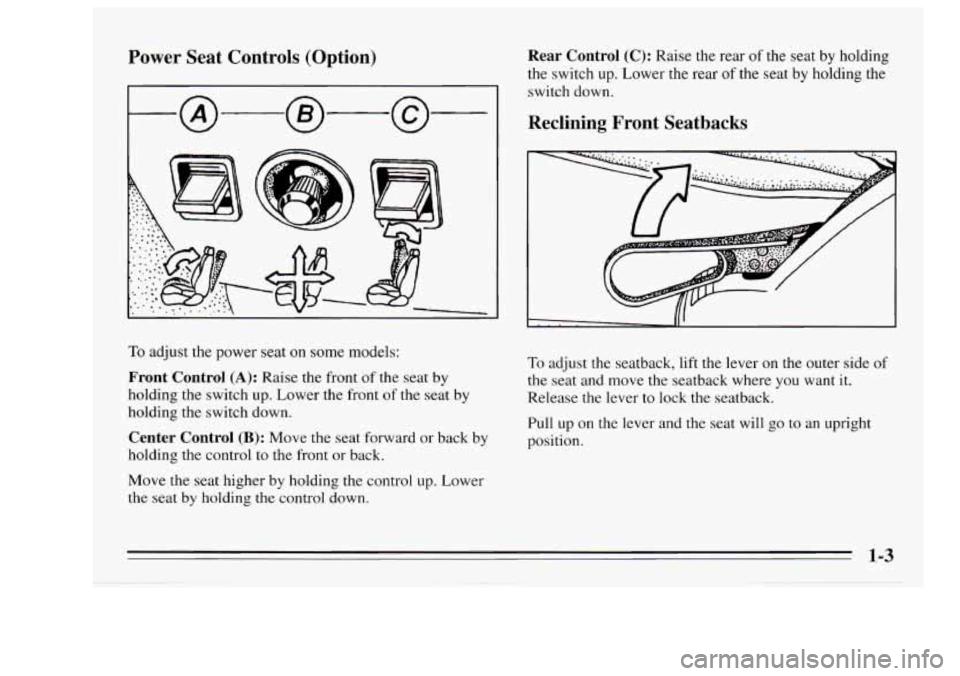 Oldsmobile Achieva 1995  Owners Manuals Power  Seat  Controls  (Option) 
To adjust  the power seat on some  models: 
Front  Control (A): Raise  the  front of the  seat  by 
holding  the switch 
up. Lower the  front of the  seat by 
holding 