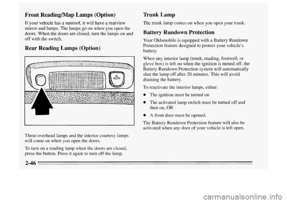 Oldsmobile Achieva 1995  Owners Manuals Front Readinmap Lamps  (Option) Trunk  Lamp 
If your vehicle has a sunroof, it will have a rearview The trunk lamp  comes on when you open your trunk. 
mirror and lamps.  The  lamps go on when you ope